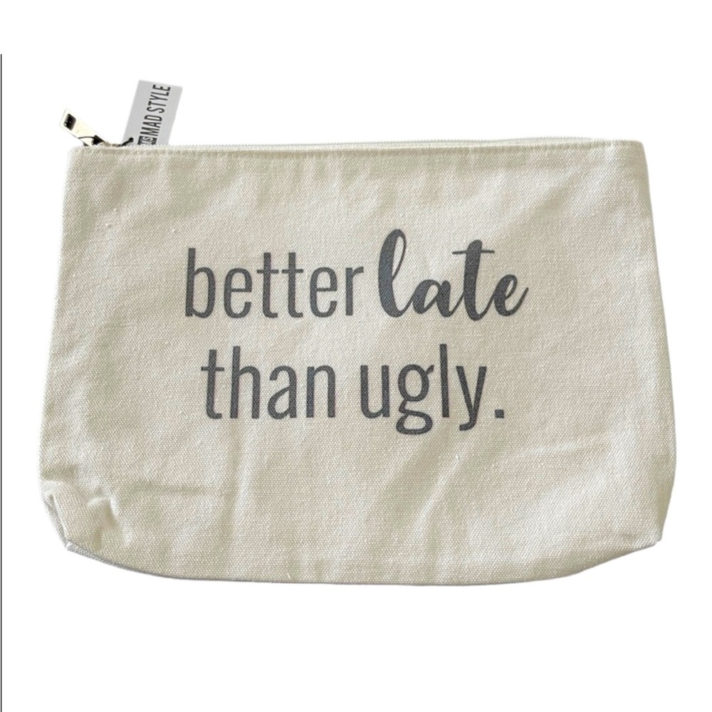 Better Late Than Ugly Off White Canvas Makeup Bag